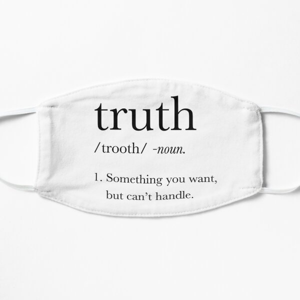You can't handle the truth! Flat Mask