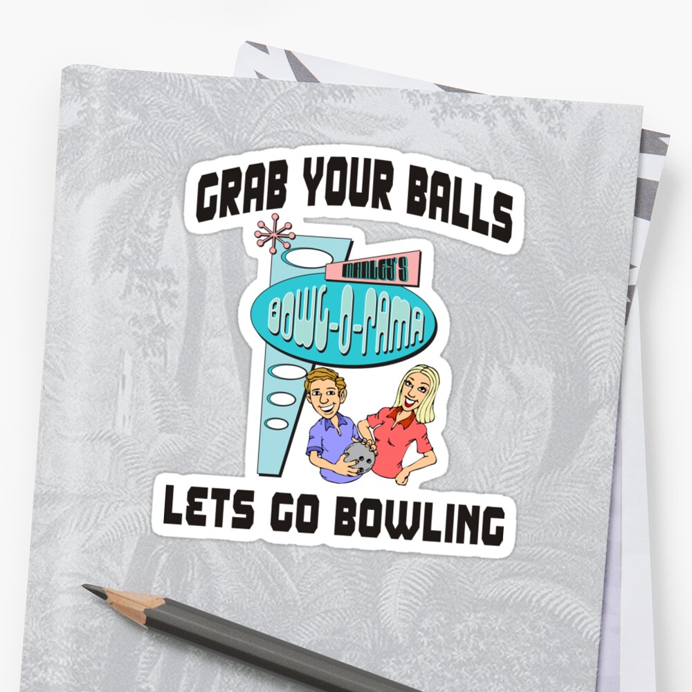 Grab Your Balls Lets Go Bowling T Shirt Stickers By Sportst Shirts Redbubble 8115