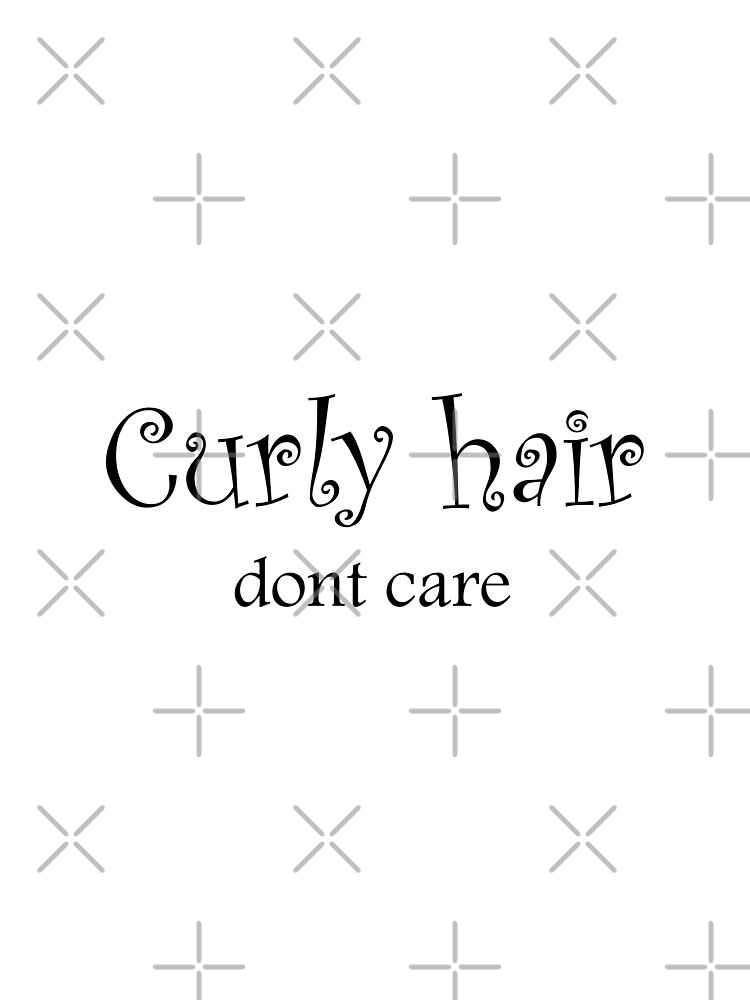 Curly Hair Don't Care : Funny Curly Hair Gift by yassineelakli