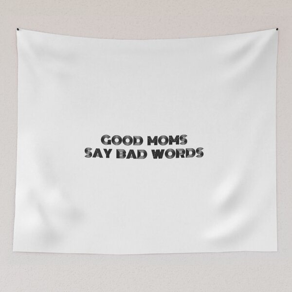 Item preview, Good Moms Say Bad Words designed and sold by artclubcrew.