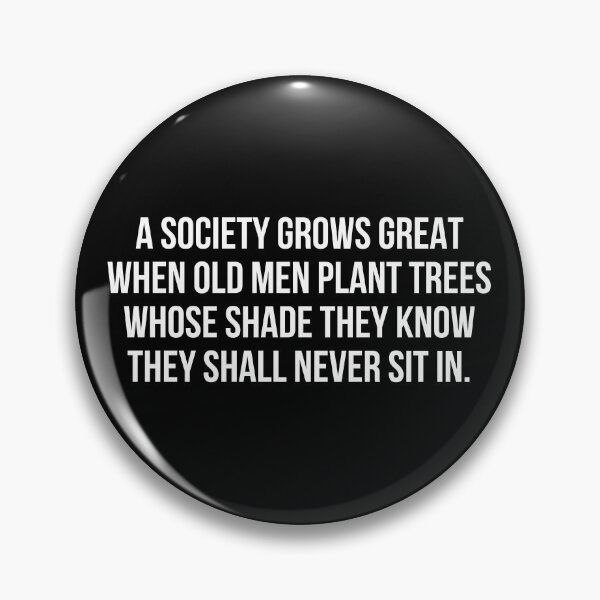 Item preview, A society grows great when old men plant trees whose shade they know they shall never sit in designed and sold by allthetees.