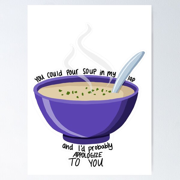 Item preview, Pour Soup in my Lap  designed and sold by heyitslaneyy.