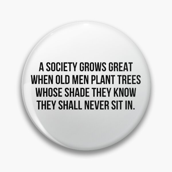 Item preview, A society grows great when old men plant trees whose shade they know they shall never sit in designed and sold by allthetees.