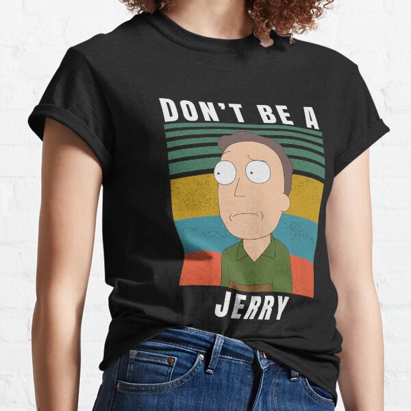 Don't be a jerry Classic T-Shirt