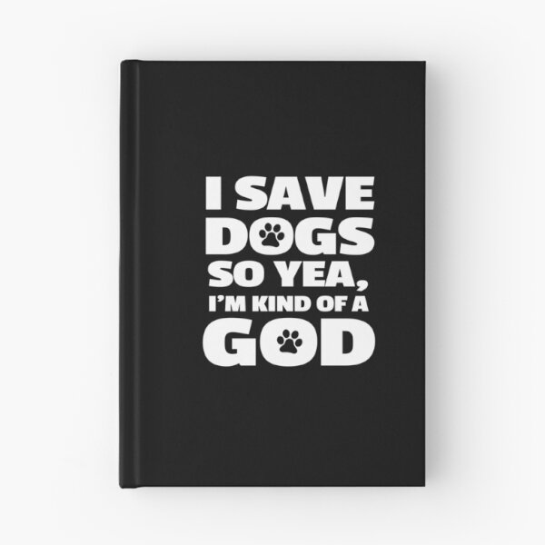 Item preview, I Save Dogs So Yea I'm Kind Of A God designed and sold by KoolMoDee.