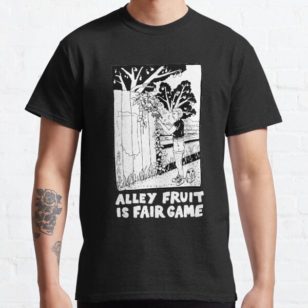 alley fruit is fair game | urban foraging Classic T-Shirt