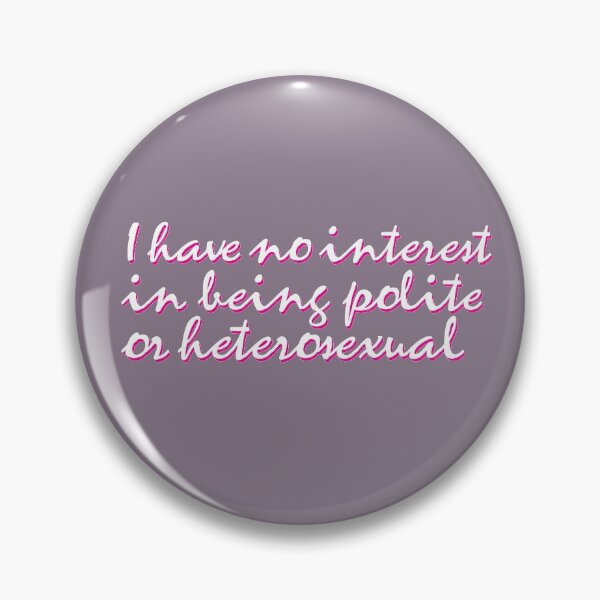 Item preview, I have no interest in being polite or heterosexual designed and sold by typoedheart.