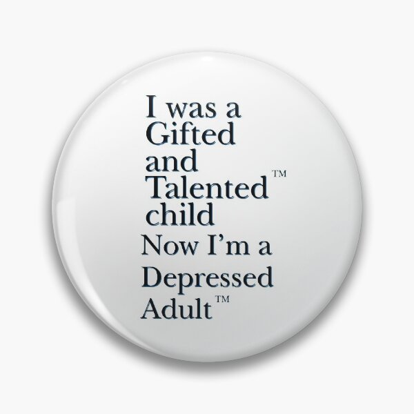 Item preview, I was a Gifted and Talented Child Now I’m a Depressed Adult designed and sold by Bessy.