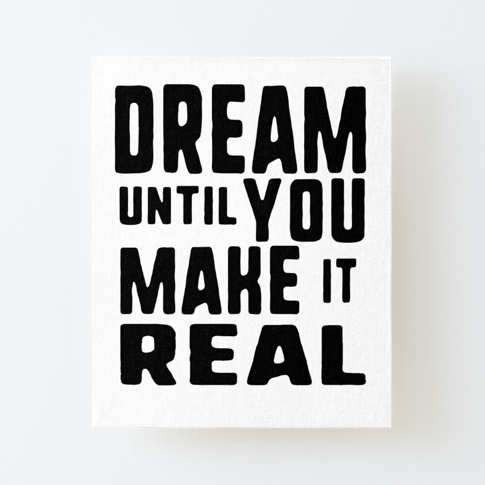 Dream Until You Make It Real Motivational Quotes Art Board Print By D Imane Redbubble