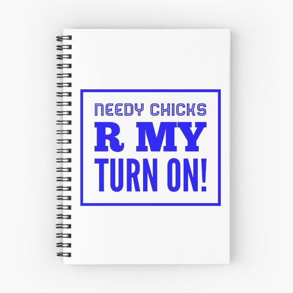 Item preview, Needy Chicks R My Turn On! designed and sold by OfferHeat.