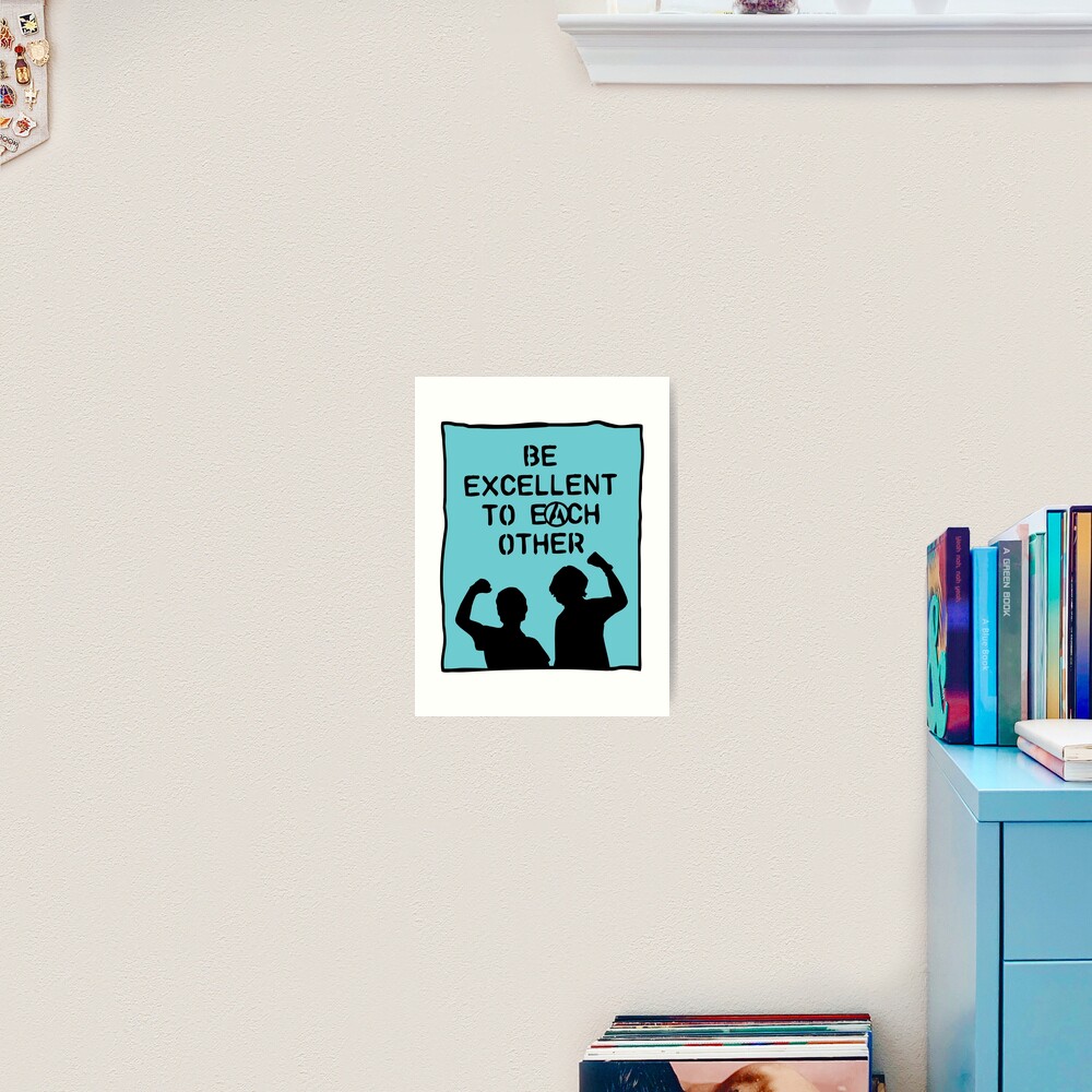 be excellent to each other | bill & ted's excellent adventure Art Print