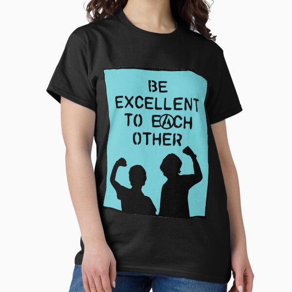 be excellent to each other | bill & ted's excellent adventure Classic T-Shirt