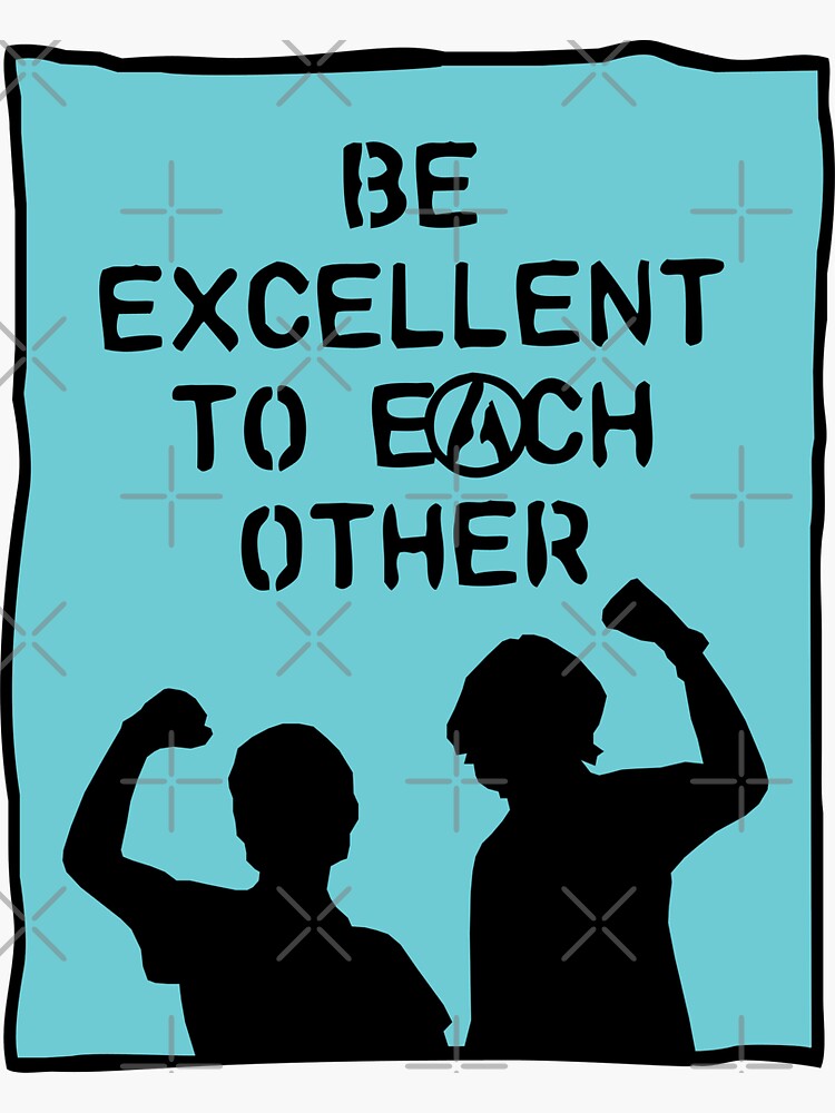 be excellent to each other | bill & ted's excellent adventure by craftordiy