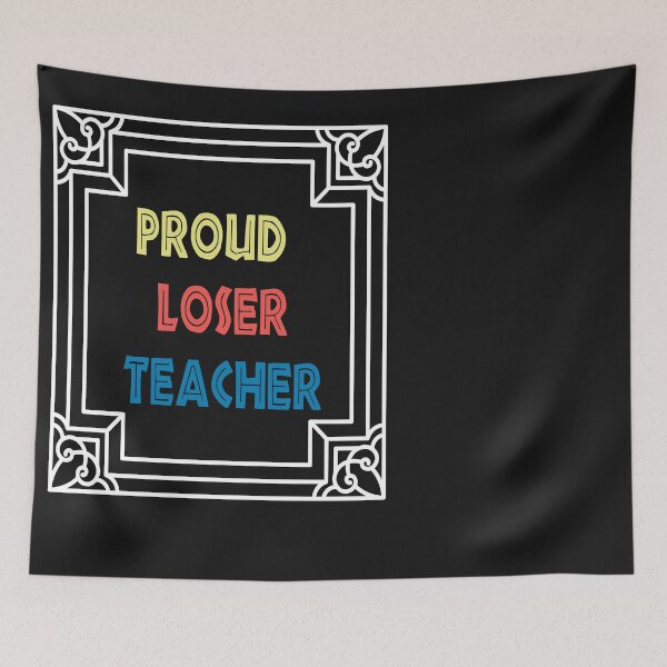 Item preview, proud loser teacher designed and sold by Wideworld.