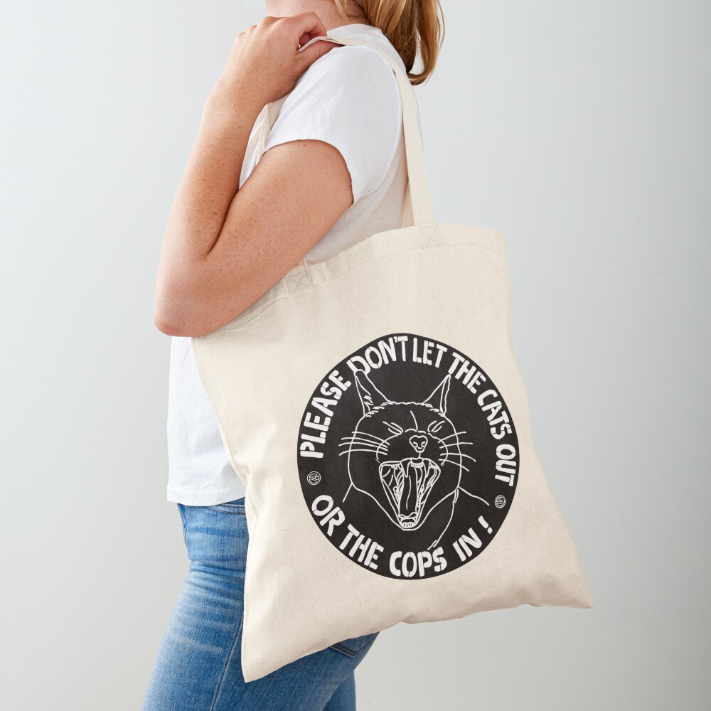 don't let the cats out or the cops in Tote Bag