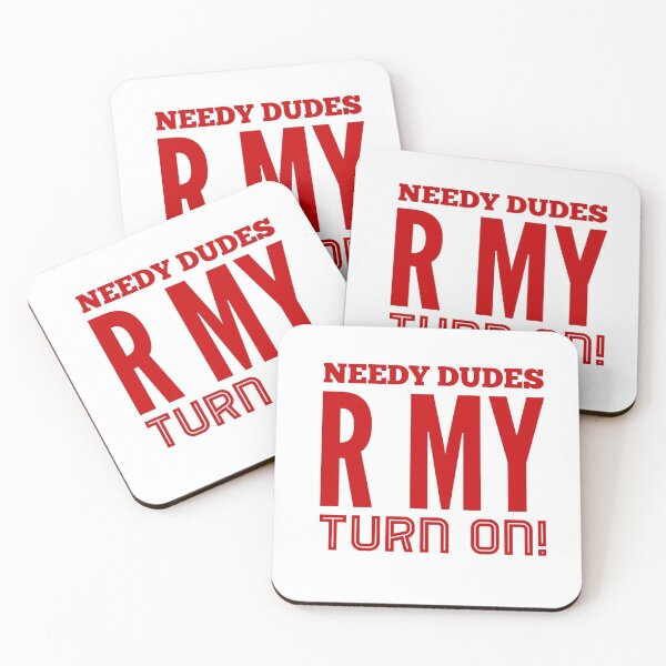 Item preview, Needy Dudes R My Turn On! designed and sold by OfferHeat.