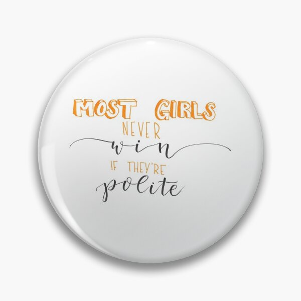 Item preview, Most Girls Never Win if They're Polite designed and sold by cmonique5.