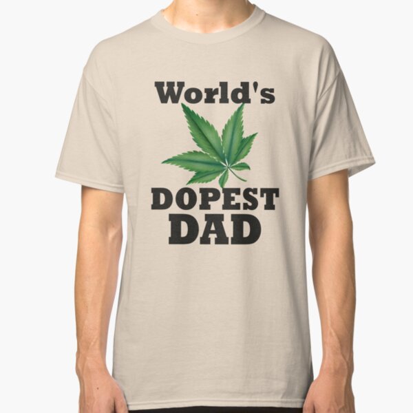World's Dopest Dad - Dads Who Smoke Weed - Stoner Dad Gift - Father's Day - Funny for Dad Classic T-Shirt