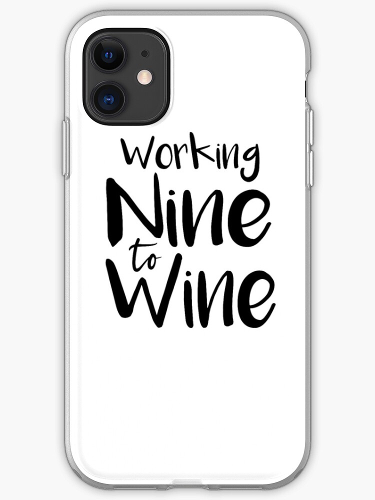 Working Nine To Wine Wine O Clock Funny Wine Shirt Women S Wine Shirt Women S Funny Shirt Iphone Case Cover By Noussairox Redbubble