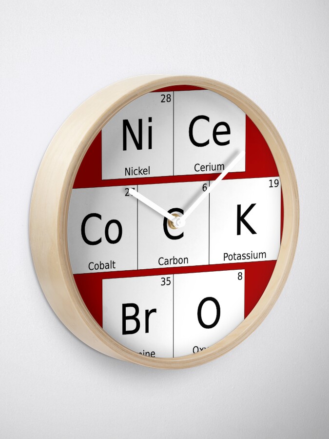 Ruwe olie Aanpassen Elk jaar Nice Cock Bro Periodic Table" Clock by 17pp27 | Redbubble