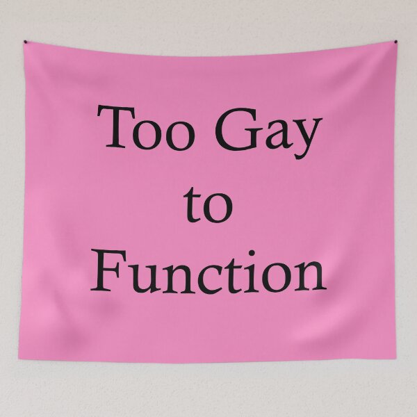 Item preview, Too Gay to Function designed and sold by BitterbluePine.