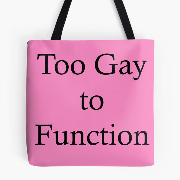 Item preview, Too Gay to Function designed and sold by BitterbluePine.