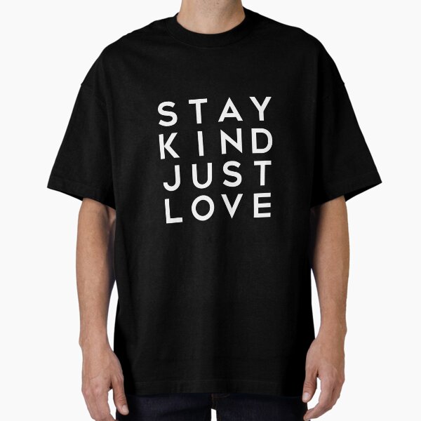 Stay Kind, Just Love Inspirational Quote Oversized T-Shirt