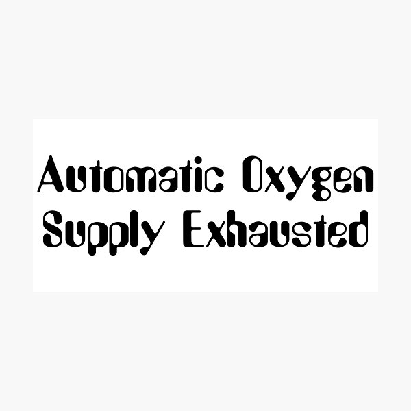 Item preview, Automatic Oxygen Supply Exhausted-Black Lettering designed and sold by kryten4k.