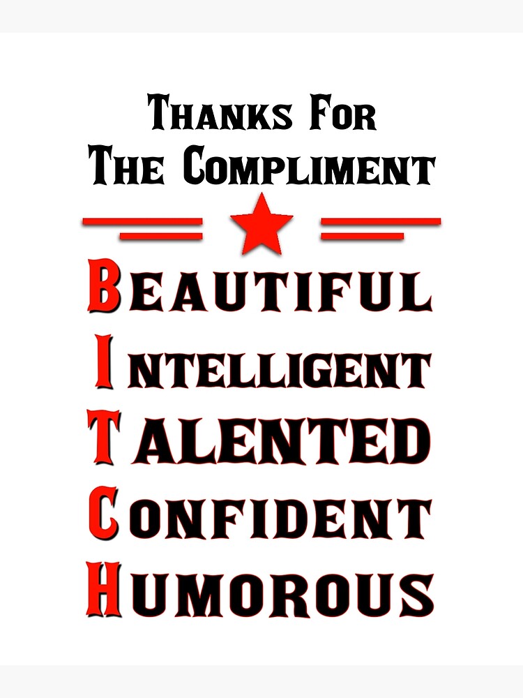 Thanks For The Compliment Bitch by PrettyStrong
