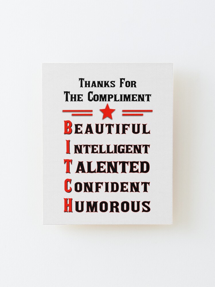 Alternate view of Thanks For The Compliment Bitch Mounted Print