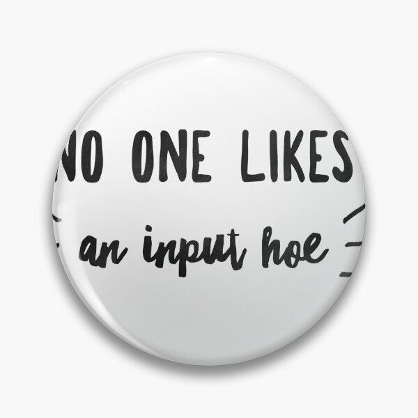 Item preview, No One Likes an Input Hoe designed and sold by zellient.