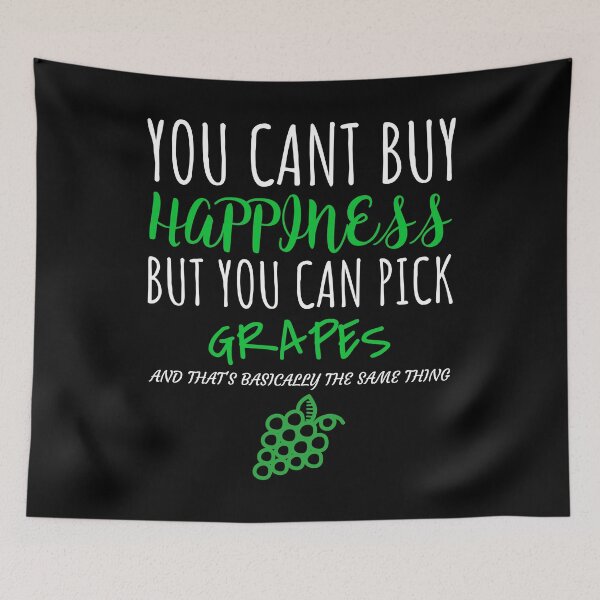 Item preview, Funny You Cant Buy Happiness But You Can Pick Grapes print designed and sold by jakehughes2015.