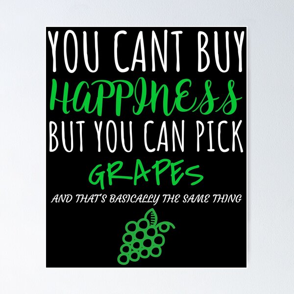Item preview, Funny You Cant Buy Happiness But You Can Pick Grapes print designed and sold by jakehughes2015.