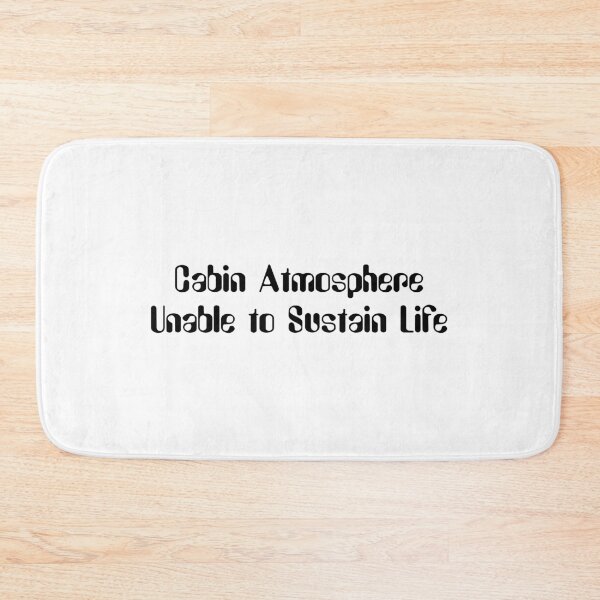 Item preview, Cabin Atmosphere Unable to Sustain Life-Black Lettering designed and sold by kryten4k.
