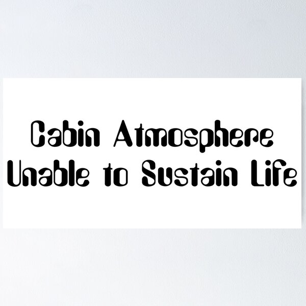 Item preview, Cabin Atmosphere Unable to Sustain Life-Black Lettering designed and sold by kryten4k.