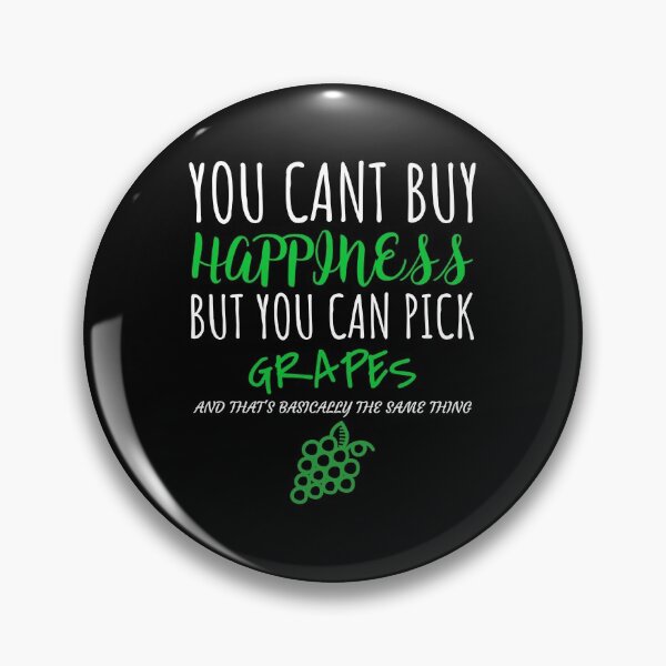 Item preview, Funny You Cant Buy Happiness But You Can Pick Grapes print designed and sold by jakehughes2015.