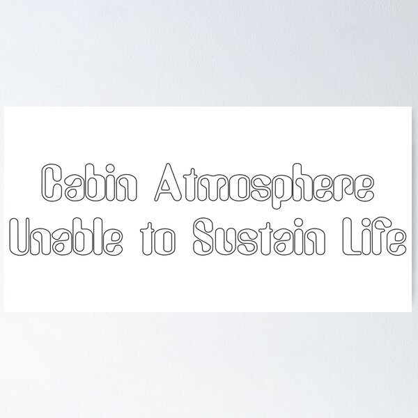 Item preview, Cabin Atmosphere Unable to Sustain Life-White Lettering designed and sold by kryten4k.