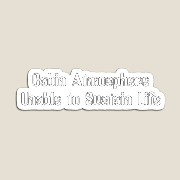 Item preview, Cabin Atmosphere Unable to Sustain Life-White Lettering designed and sold by kryten4k.