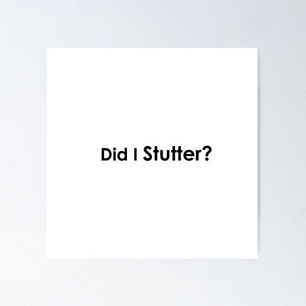Item preview, Did I Stutter? designed and sold by juniperkale.