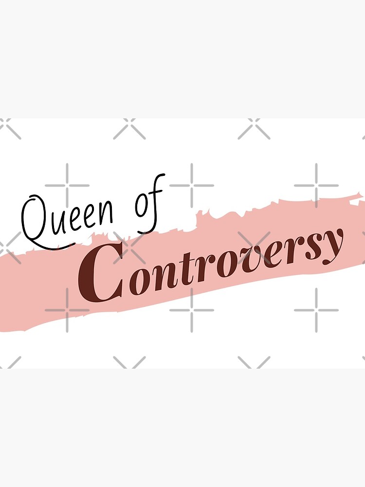 Queen of Controversy by chelledavies