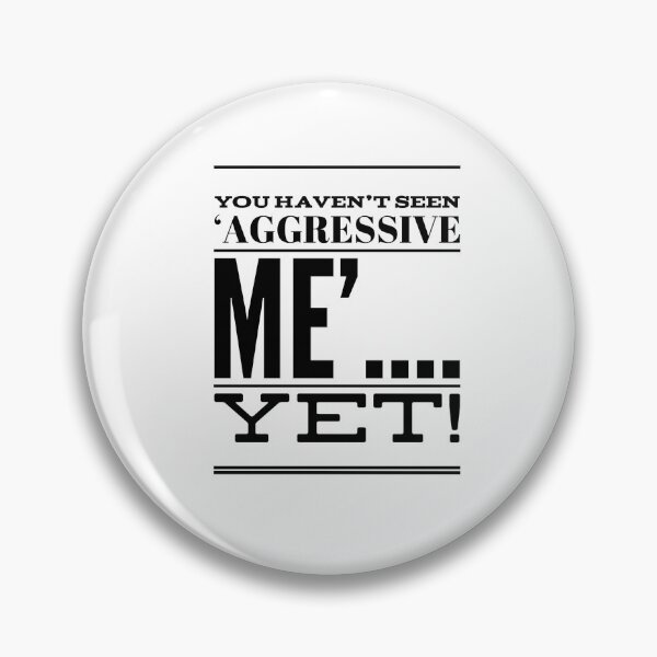 Item preview, You Haven't Seen 'Aggressive Me'....Yet! designed and sold by OfferHeat.