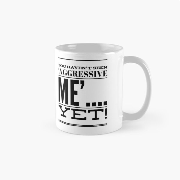 Item preview, You Haven't Seen 'Aggressive Me'....Yet! designed and sold by OfferHeat.