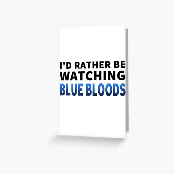 Ich würde lieber Blue Bloods beobachten Grußkarte