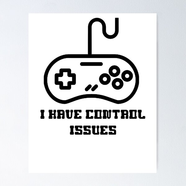 Item preview, I have control issues | Gamerlife designed and sold by Juaco.