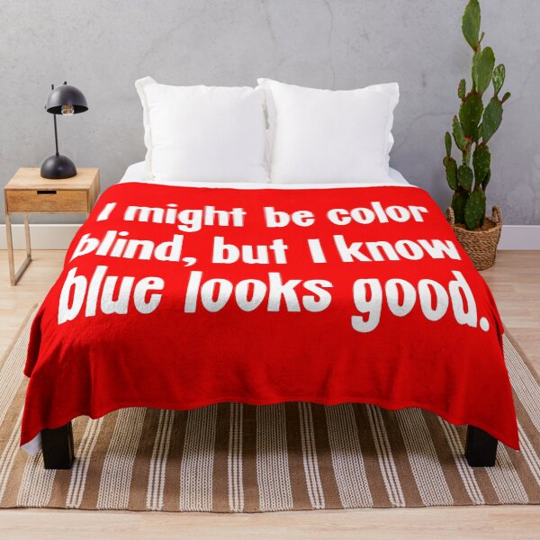 Item preview, I Might Be Color Blind, But I Know Blue Looks Good designed and sold by Good-Looking Corpse.