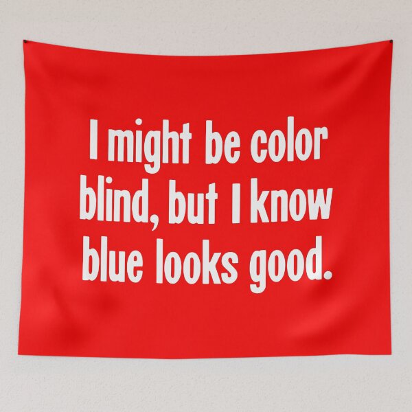 Item preview, I Might Be Color Blind, But I Know Blue Looks Good designed and sold by Good-Looking Corpse.