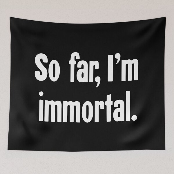 Item preview, So Far, I'm Immortal designed and sold by Good-Looking Corpse.