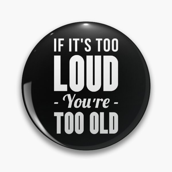 Item preview, If It's Too Loud You're Too Old designed and sold by T-shirt For You.
