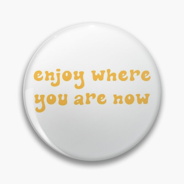 Item preview, Enjoy Where You Are Now designed and sold by Bailey Ratcliff.