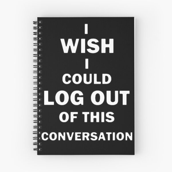 Item preview, I Wish I Could Log Out of This Conversation designed and sold by bebopboop.